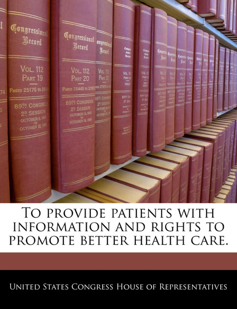 To provide patients with information and rights to promote better health care. To provide patients with information and rights to promote better health care.