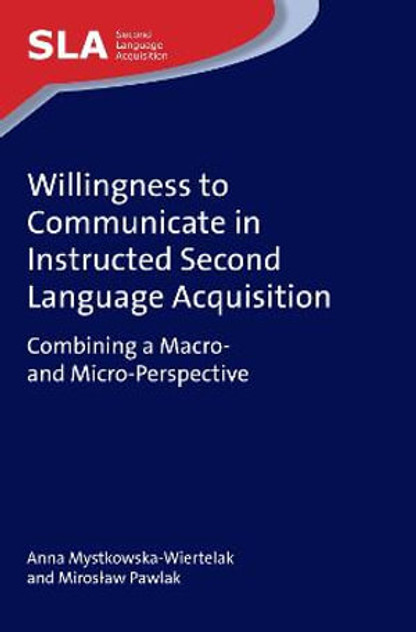 Willingness to Communicate in Instructed Second Language Acquisition Willingness to Communicate in Instructed Second Language Acquisition