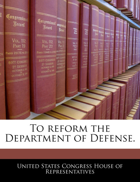 To reform the Department of Defense.