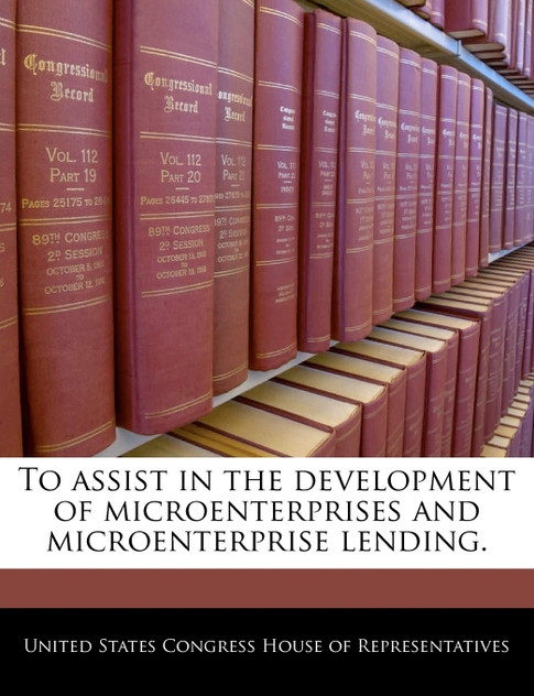 To assist in the development of microenterprises and microenterprise lending.