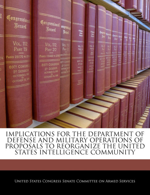 Implications For The Department Of Defense And Military Operations Of Proposals To Reorganize The United States Intelligence Community