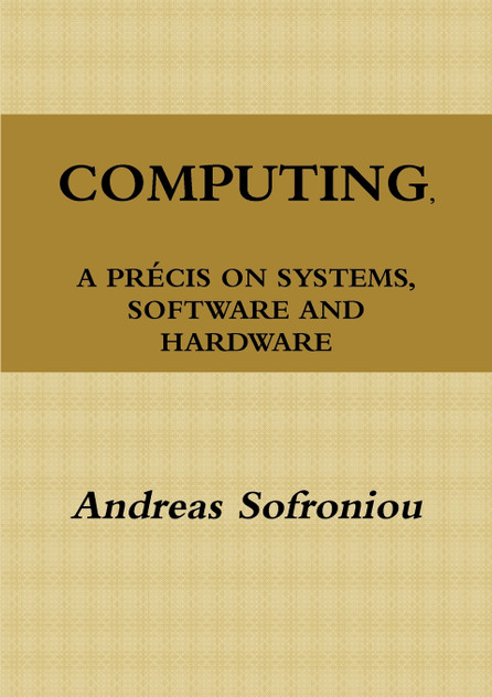 COMPUTING, A PRÉCIS ON SYSTEMS, SOFTWARE AND HARDWARE COMPUTING, A PRÉCIS ON SYSTEMS, SOFTWARE AND HARDWARE