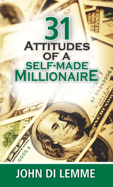31 Attitudes of a Self-Made Millionaire 31 Attitudes of a Self-Made Millionaire