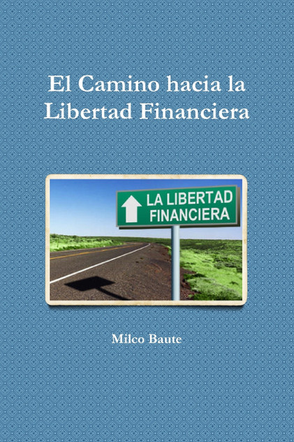 EL Camino hacia la Libertad Financiera EL Camino hacia la Libertad Financiera