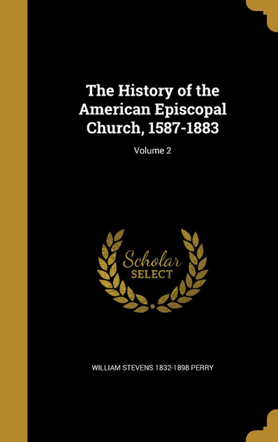 The History of the American Episcopal Church, 1587-1883; Volume 2
