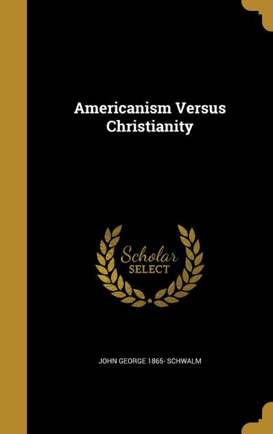 Americanism Versus Christianity Americanism Versus Christianity