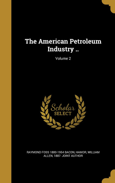 The American Petroleum Industry ..; Volume 2