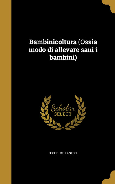 Bambinicoltura (Ossia modo di allevare sani i bambini)