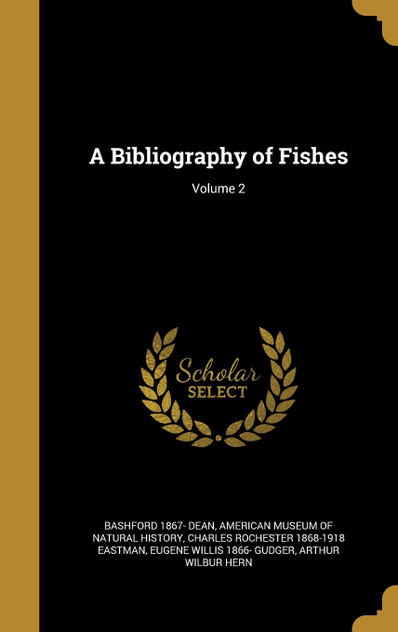 A Bibliography of Fishes; Volume 2 A Bibliography of Fishes; Volume 2