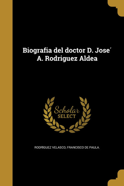 Biografia del doctor D. José A. Rodriguez Aldea Biografia del doctor D. José A. Rodriguez Aldea