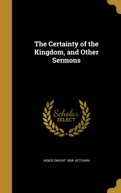 The Certainty of the Kingdom, and Other Sermons The Certainty of the Kingdom, and Other Sermons