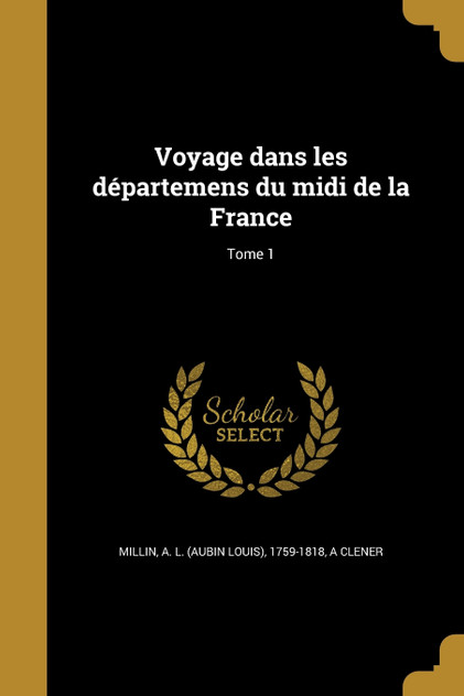 Voyage dans les départemens du midi de la France; Tome 1 Voyage dans les départemens du midi de la France; Tome 1