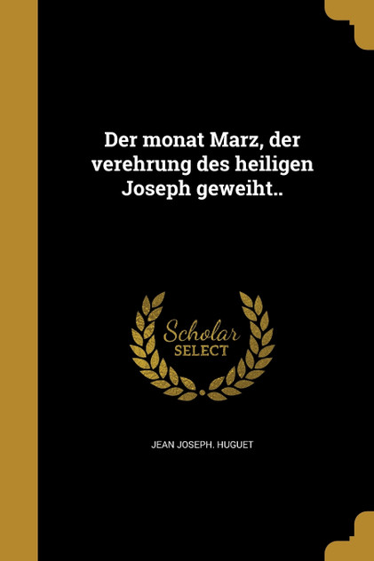 Der monat März, der verehrung des heiligen Joseph geweiht.. Der monat März, der verehrung des heiligen Joseph geweiht..