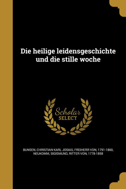 Die heilige leidensgeschichte und die stille woche Die heilige leidensgeschichte und die stille woche