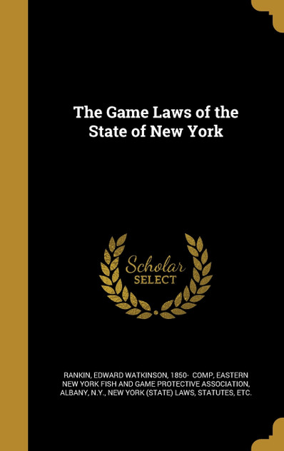 The Game Laws of the State of New York The Game Laws of the State of New York