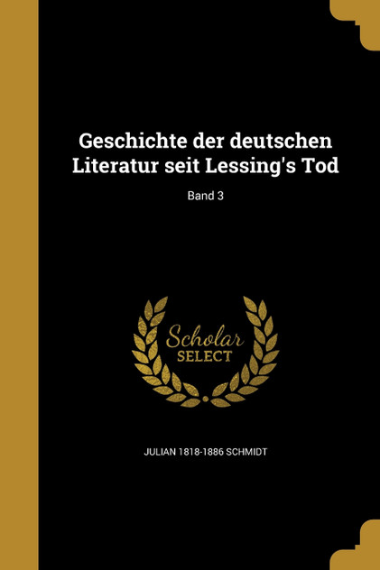 Geschichte der deutschen Literatur seit Lessing's Tod; Band 3 Geschichte der deutschen Literatur seit Lessing's Tod; Band 3