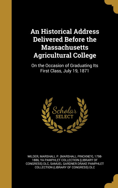 An Historical Address Delivered Before the Massachusetts Agricultural College