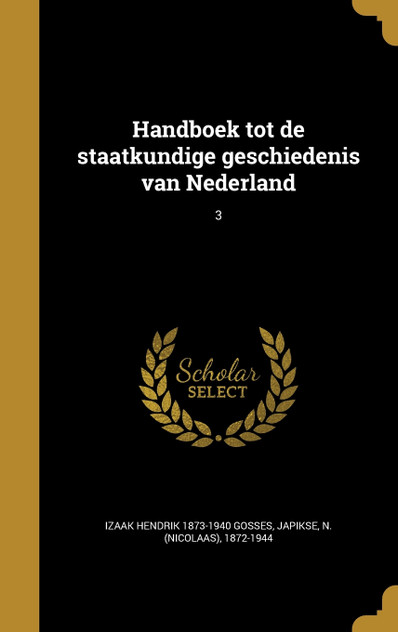 Handboek tot de staatkundige geschiedenis van Nederland; 3 Handboek tot de staatkundige geschiedenis van Nederland; 3