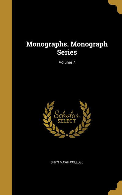 Monographs. Monograph Series; Volume 7 Monographs. Monograph Series; Volume 7