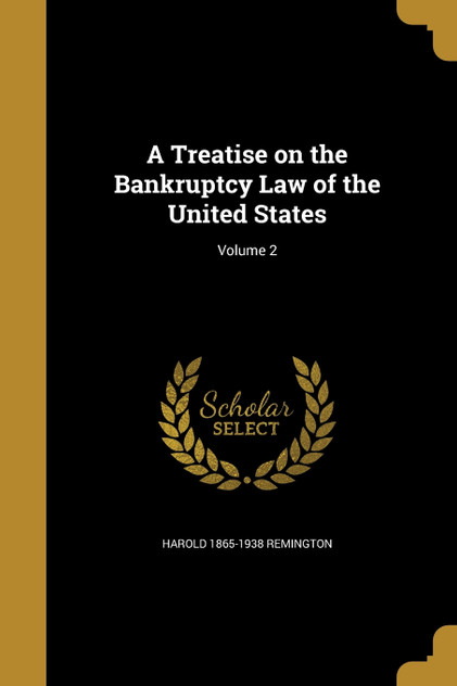A Treatise on the Bankruptcy Law of the United States; Volume 2 A Treatise on the Bankruptcy Law of the United States; Volume 2