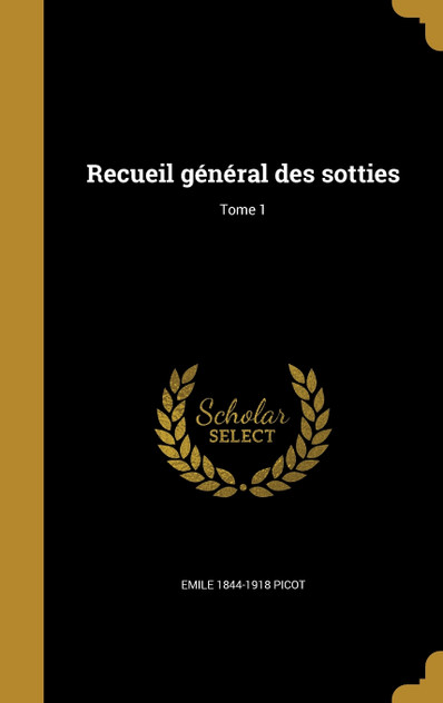 Recueil général des sotties; Tome 1 Recueil général des sotties; Tome 1