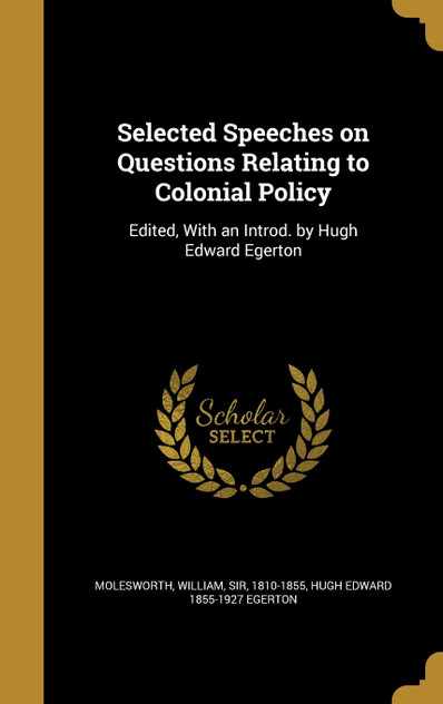 Selected Speeches on Questions Relating to Colonial Policy Selected Speeches on Questions Relating to Colonial Policy