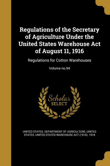Regulations of the Secretary of Agriculture Under the United States Warehouse Act of August 11, 1916 Regulations of the Secretary of Agriculture Under the United States Warehouse Act of August 11, 1916