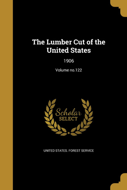 The Lumber Cut of the United States The Lumber Cut of the United States