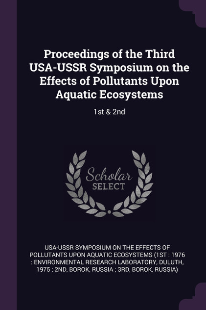 Proceedings of the Third USA-USSR Symposium on the Effects of Pollutants Upon Aquatic Ecosystems
