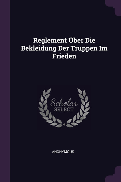 Reglement Über Die Bekleidung Der Truppen Im Frieden Reglement Über Die Bekleidung Der Truppen Im Frieden