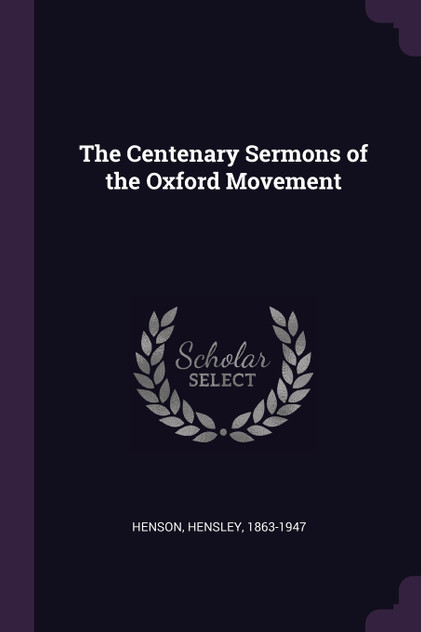 The Centenary Sermons of the Oxford Movement The Centenary Sermons of the Oxford Movement