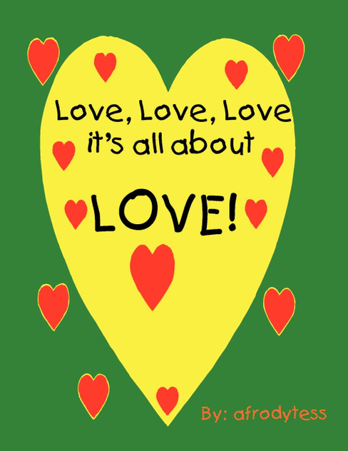 Love, Love, Love, It's All about Love! Love, Love, Love, It's All about Love!