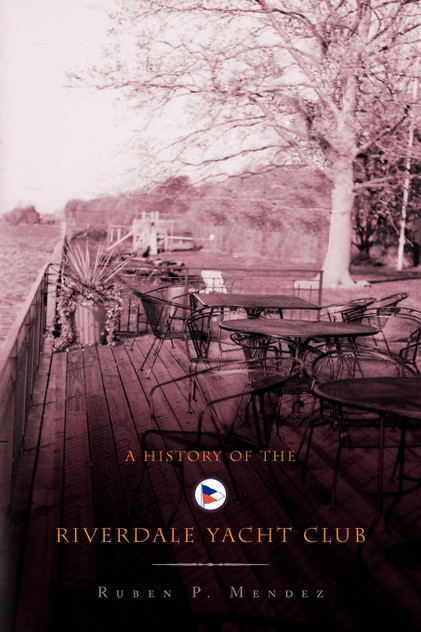 A History of the Riverdale Yacht Club A History of the Riverdale Yacht Club