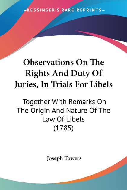 Observations On The Rights And Duty Of Juries, In Trials For Libels Observations On The Rights And Duty Of Juries, In Trials For Libels