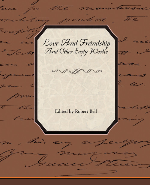 Love and Freindship and Other Early Works Love and Freindship and Other Early Works