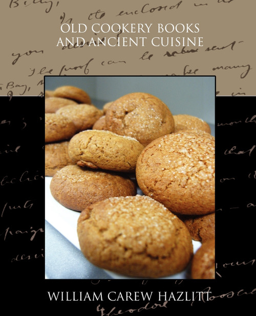 Old Cookery Books and Ancient Cuisine Old Cookery Books and Ancient Cuisine