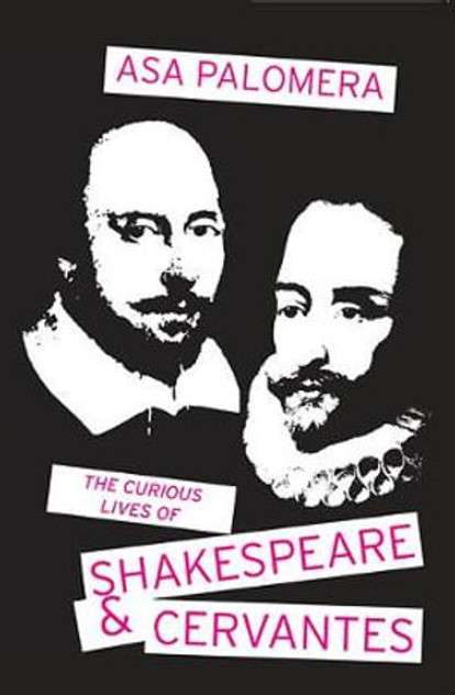 The Curious Lives of Shakespeare and Cervantes The Curious Lives of Shakespeare and Cervantes