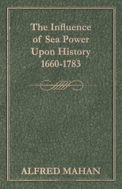 The Influence of Sea Power Upon History 1660-1783