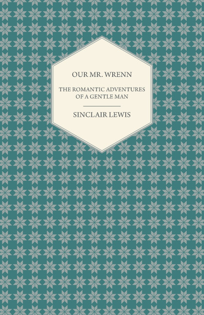 Our Mr. Wrenn - The Romantic Adventures of a Gentle Man Our Mr. Wrenn - The Romantic Adventures of a Gentle Man