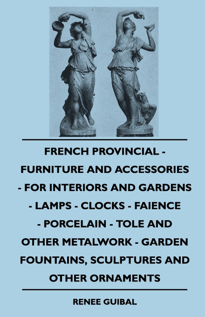 French Provincial - Furniture And Accessories - For Interiors And Gardens - Lamps - Clocks - Faience - Porcelain - Tole And Other Metalwork - Garden Fountains, Sculptures And Other Ornaments French Provincial - Furniture And Accessories - For Interiors And Gardens - Lamps - Clocks - Faience - Porcelain - Tole And Other Metalwork - Garden Fountains, Sculptures And Other Ornaments
