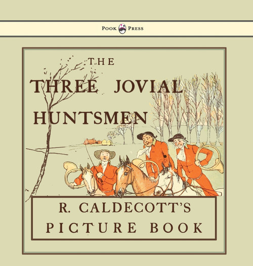 The Three Jovial Huntsmen - Illustrated by Randolph Caldecott The Three Jovial Huntsmen - Illustrated by Randolph Caldecott