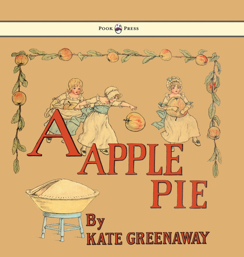 A Apple Pie - Illustrated by Kate Greenaway A Apple Pie - Illustrated by Kate Greenaway