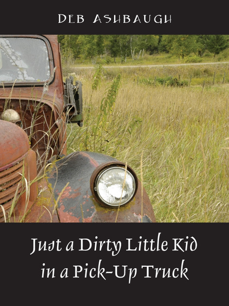 Just a Dirty Little Kid in a Pick-Up Truck Just a Dirty Little Kid in a Pick-Up Truck