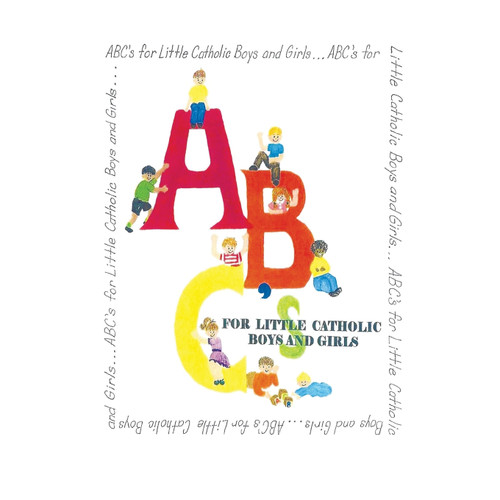ABC's for Little Catholic Boys and Girls ABC's for Little Catholic Boys and Girls