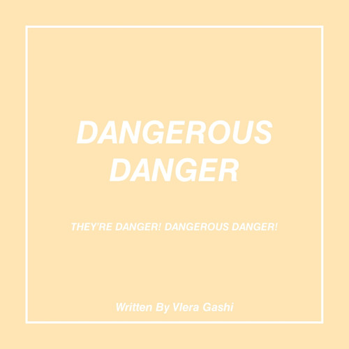 Dangerous Danger Dangerous Danger