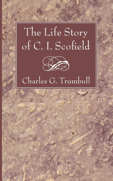 The Life Story of C. I. Scofield The Life Story of C. I. Scofield