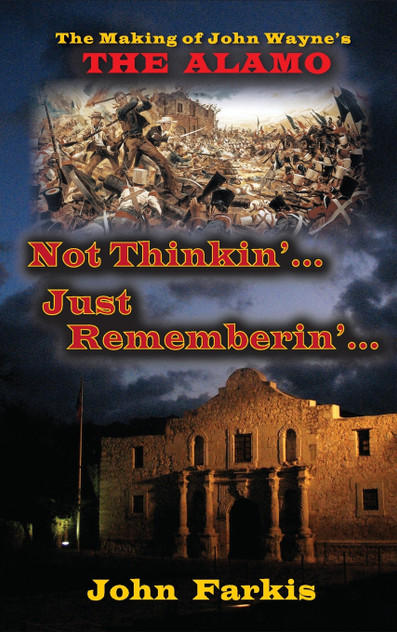 Not Thinkin'... Just Rememberin'... The Making of John Wayne's "The Alamo" (hardback) Not Thinkin'... Just Rememberin'... The Making of John Wayne's "The Alamo" (hardback)