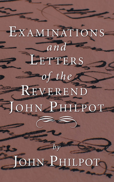 Examinations and Letters of the Rev. John Philpot Examinations and Letters of the Rev. John Philpot