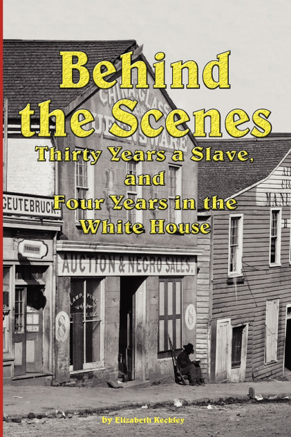 Behind the Scenes - Thirty Years a Slave, and Four Years in the White Behind the Scenes - Thirty Years a Slave, and Four Years in the White