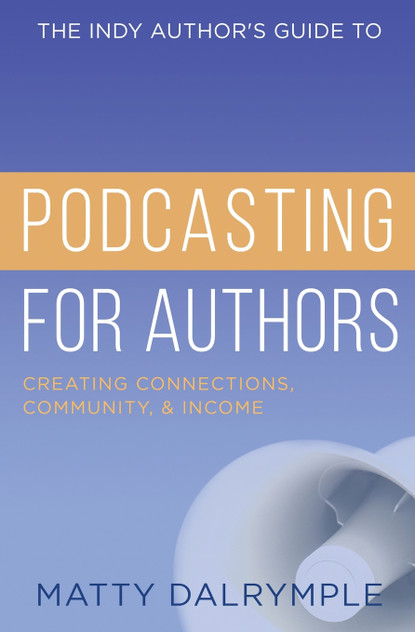 The Indy Author's Guide to Podcasting for Authors The Indy Author's Guide to Podcasting for Authors